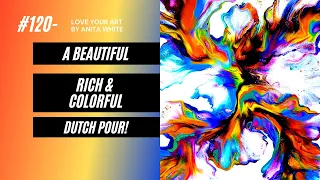 #120- A Beautiful Rich & Colorful | Dutch Pour!