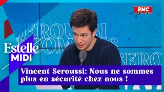 Vincent Seroussi:  Nous ne sommes plus en sécurité chez nous !