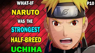 What if Naruto was the Strongest Half-Breed Uchiha PART 10