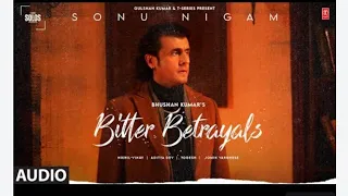 Bitter Betrayals (Audio): Sonu Nigam | Aditya D, Nikhil-Vinay |Yogesh |T-Series Solos | Bhushan K