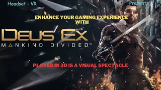 Enhance Your Gaming Experience with Deus Ex Mankind Divided in 3D in a VR Headset