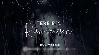 Tere Bin - Atif Aslam (Rain Version) | Slowed and Reverb