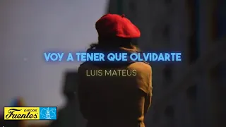 VOY A TENER QUE OLVIDARTE - Luis Mateus (Video Letra)