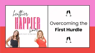 Overcoming the First Hurdle in Your Journey to a Healthier Happier Life