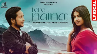 Tere Naina - Lyrical | Pawandeep Rajan & Arunita Kanjilal | Rahul, Yuvraj, Rohan| Choklate Pi