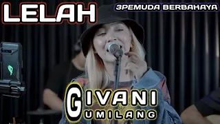 LELAH - SCIMIASKA || 3PEMUDA BERBAHAYA & GIVANI GUMILANG LIVE