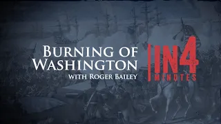 The Burning of Washington: The War of 1812 in Four Minutes