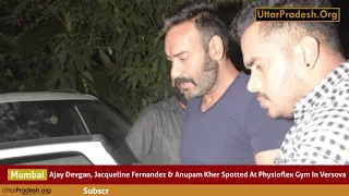 Ajay Devgan, Jacqueline Fernandez & Anupam Kher Spotted At Physioflex Gym In Versova