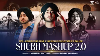 The Shubh Mashup 2.0 | Still Rollin X No Love X We Rollin X Elevated | Mahesh Suthar & Sunny Hassan