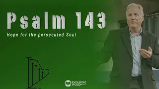 Psalm 143 - Hope for the Persecuted Soul