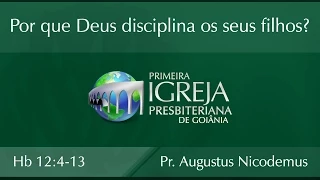 Por que Deus disciplina os seus filhos - Augustus Nicodemus