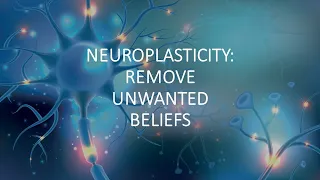 Self-Directed Neuroplasticity | Remove Negative Beliefs