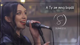 SUMIGOJ - A Ty ze mną bądź (Official Video 2022)