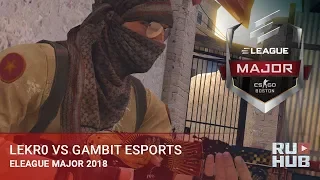 Lekr0 vs Gambit Esports @ ELEAGUE Major: Boston 2018