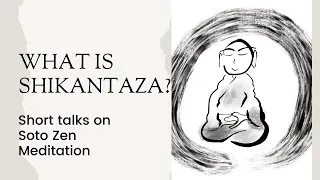 What is Shikantaza 1 (6 minutes)