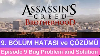 Assassin's Creed Brotherhood  | SON BÖLÜM HATASI / Episode 9 Bug Problem and Solution !