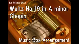 Waltz No.19 in A minor/Chopin [Music Box]