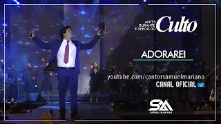 Adorarei - Samuel Mariano - DVD Antes, Durante e Depois do Culto - Ao Vivo