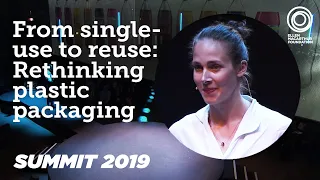 From Single-Use to Reuse: Rethinking Plastic Packaging | Summit 2019