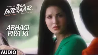 Abhagi Piya Ki Full Audio Song | Tera Intezaar |  Arbaaz Khan | Sunny Leone | Kanika Kapoor