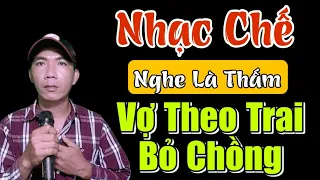 [ Nhạc Chế ] VỢ Đi THEO TRAI BỎ CHỒNG " Trần Tú