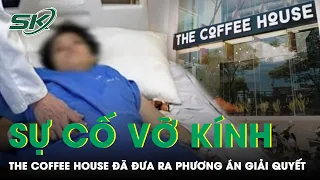 Vụ Nữ Bác Sĩ Bị Tấm Kính Rơi Vào Người: Gia Đình “Chấp Thuận” Phương Án Của The Coffee House | SKĐS