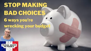 Stop Making Bad Choices! 6 Ways You're Wrecking Your Budget #frugalliving #budget #costofliving