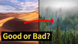 What would happen if all the deserts on earth were turned into forests?