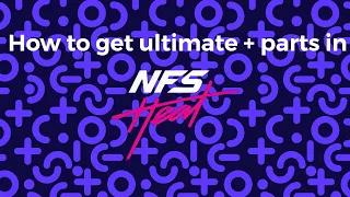 How to get Ultimate and Ultimate + parts - NFS Heat