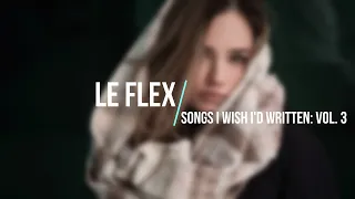 Le Flex - Songs I Wish I'd Written: Vol. 3  [Full Album]