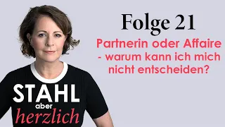 Partnerin oder Affaire - warum kann ich mich nicht entscheiden? | Stahl aber herzlich Folge 21