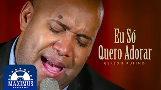 Gerson Rufino - Eu Só Quero Adorar (Music Video) #louvor #musicadedeus