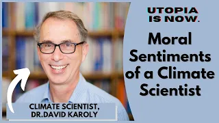 The Moral Sentiments of a Climate Scientist | Dr. David Karoly, PhD