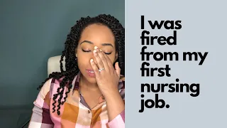 I WAS FIRED FROM MY FIRST NURSING JOB.
