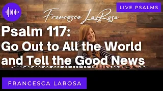 Psalm 117 - Go Out to All the World and Tell the Good News - Francesca LaRosa (LIVE metered verses)