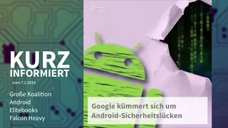 Kurz informiert vom 7.2.2018:  Große Koalition, Android, Elitebooks, Falcon Heavy