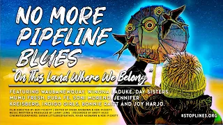No More Pipeline Blues (On This Land Where We Belong)