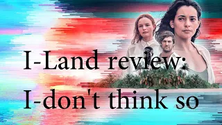 I-Land Review: I don't think so