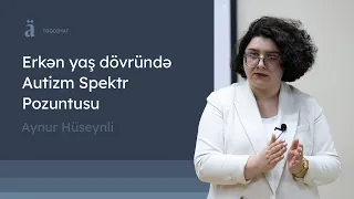 Erkən yaş dövründə Autizm Spektr Pozuntusu | Aynur Hüseynli