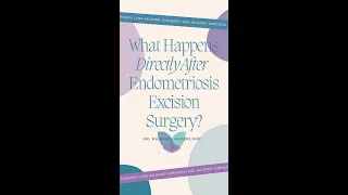 Ask an Endo Surgeon: What Happens Directly After Endometriosis Excision Surgery? Dr. Haverland