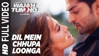 Dil Mein Chhupa Loonga Full  Video | Wajah Tum Ho | Armaan Malik & Tulsi Kumar | Meet Bros