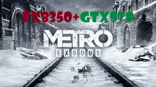 Metro Exodus AMD FX 8350 Asus GTX 970