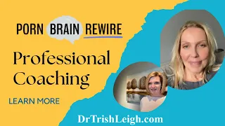Porn Addiction Coaching: Learn More with Dr. Trish Leigh