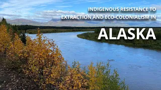 Indigenous Resistance to Extraction and Eco-Colonialism in Alaska