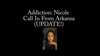 Addiction: Nicole (Call In Update) #theaddictionseries #dontgiveup #thereishope