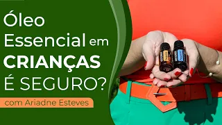 Óleo Essencial em bebês e crianças: É Seguro? - com Ariadne Esteves