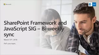 SharePoint PnP - SPFx and JavaScript community call - 15th of March 2018