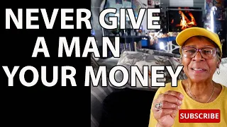 NEVER GIVE A MAN YOUR MONEY: Relationship advice goals & tips