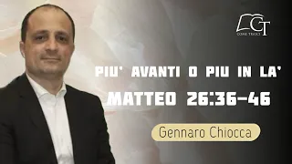 Più avanti o più in là | Matteo 26:36-46 | Gennaro Chiocca