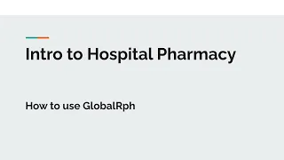 How to Use GlobalRph part 1. Intro to hospital pharmacy